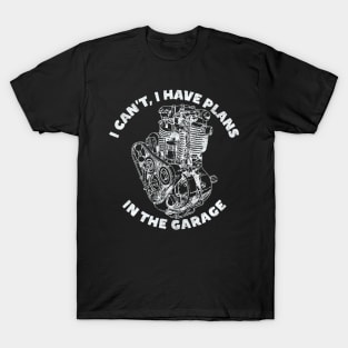 I Can't I Have Plans In The Garage, Funny Motorcycle (White Print) T-Shirt